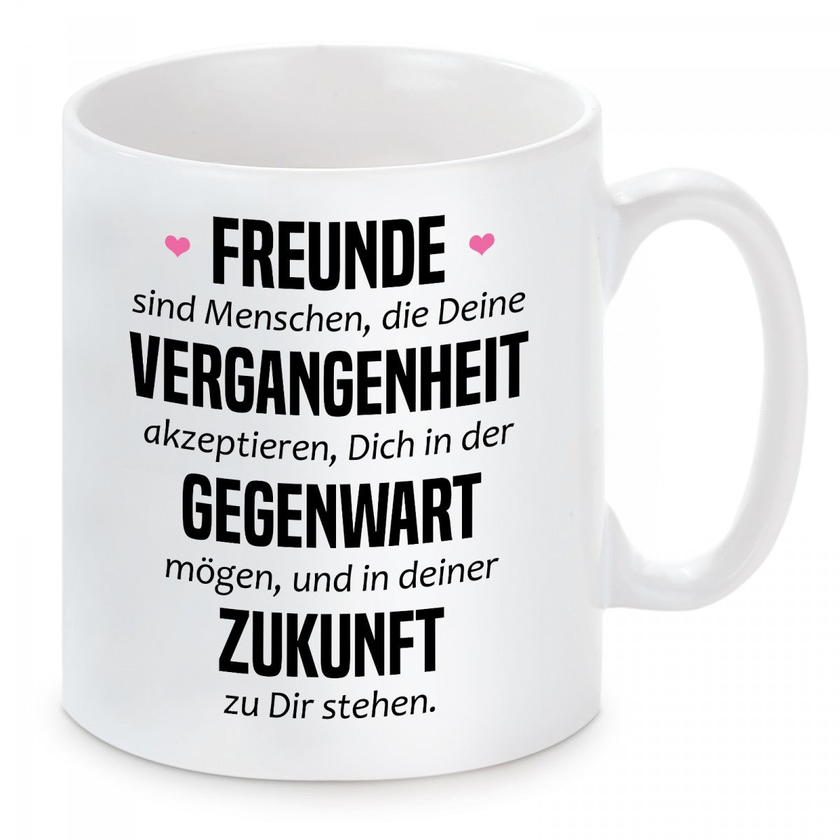 Tasse mit Motiv - Freunde sind Menschen, die Deine Vergangenheit akzeptieren, Dich in der Gegenwart mögen