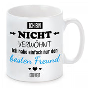 Tasse mit Motiv - Ich bin nicht verwöhnt ich habe einfach nur den besten Freund der Welt