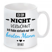 Tasse mit Motiv - Ich bin nicht verwöhnt ich habe einfach nur den besten Mann der Welt