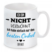 Tasse mit Motiv - Ich bin nicht verwöhnt ich habe einfach nur den besten Onkel der Welt