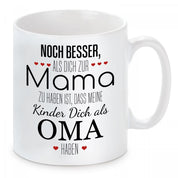Tasse mit Motiv - Noch besser als dich zur Mama zu haben ist, dass meine Kinder dich als Oma haben