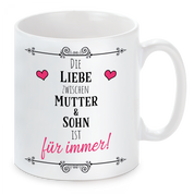 Tasse mit Motiv - Die Liebe zwischen Mutter & Sohn ist für immer!