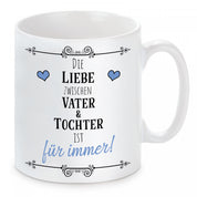 Tasse mit Motiv - Die Liebe zwischen Vater & Tochter ist für immer!
