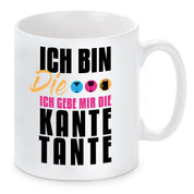 Tasse mit Motiv - Ich bin die ich gebe mir die Kante Tante