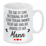 Tasse mit Motiv - Die Ehe ist eine Beziehung in der eine Person immer recht hat und die andere ist der Mann