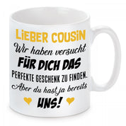 Tasse mit Motiv - Lieber Cousin wir haben versucht für dich das perfekte Geschenk zu finden