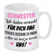 Tasse mit Motiv - Schwester wir haben versucht für dich das perfekte Geschenk zu finden