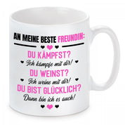 Tasse mit Motiv - An meine beste Freundin: Du kämpfst? Ich kämpfe mit dir! Du weinst?