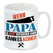 Tasse mit Motiv - Wenn Papa es nicht reparieren kann kann es keiner