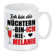 Tasse mit Motiv - Ich bin die nüchtern bin ich nie Melanie