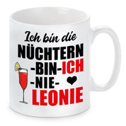 Tasse mit Motiv - Ich bin die nüchtern bin ich nie Leonie