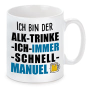 Tasse mit Motiv - Ich bin der Alk trinke ich immer schnell Manuel