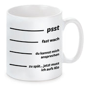 Tasse mit Motiv - psst- fast wach - du kannst mich ansprechen - zu spät... jetzt muss ich aufs Klo