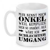 Tasse mit Motiv - Man nennt mich Onkel weil Komplize sich so anhört, als wäre ich ein schlechter Umgang
