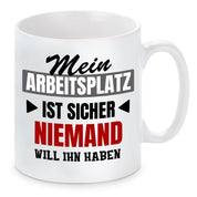 Tasse mit Motiv - Mein Arbeitsplatz ist sicher niemand will ihn haben