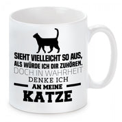 Tasse mit Motiv -Sieht vielleicht so aus als würde ich Dir zuhören, doch in Wahrheit denke ich an meine Katze