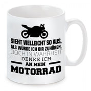 Tasse mit Motiv - Sieht vielleicht so aus als würde ich Dir zuhören, doch in Wahrheit denke ich an mein Motorrad