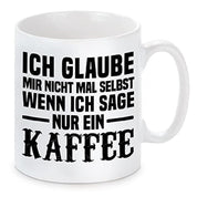 Tasse mit Motiv - Ich glaube mir nicht mal selbst wenn ich sage nur einen Kaffee