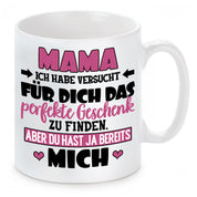Tasse mit Motiv - Mama ich habe versucht für dich das perfekte Geschenk zu finden