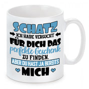 Tasse mit Motiv - Schatz ich habe versucht für dich das perfekte Geschenk zu finden