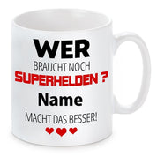 personalisierte Tasse mit Motiv - Wer braucht schon Superhelden? "Wunschname" macht das besser!