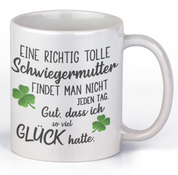 Tasse mit Motiv - Eine richtig tolle Schwiegermutter findet man nicht jeden Tag. Gut dass ich soviel Glück hatte.