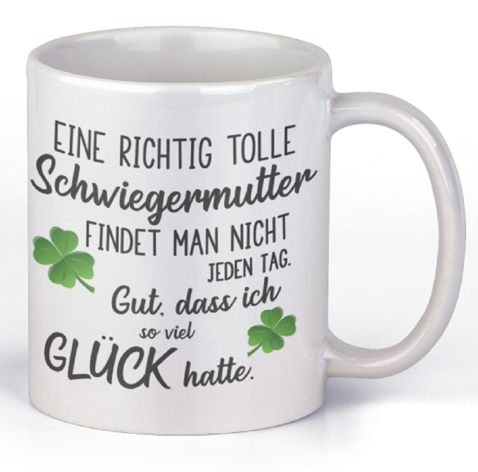 Tasse mit Motiv - Eine richtig tolle Schwiegermutter findet man nicht jeden Tag. Gut dass ich soviel Glück hatte.