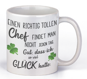 Tasse mit Motiv - Einen richtig tollen Chef findet man nicht jeden Tag. Gut dass ich soviel Glück hatte.