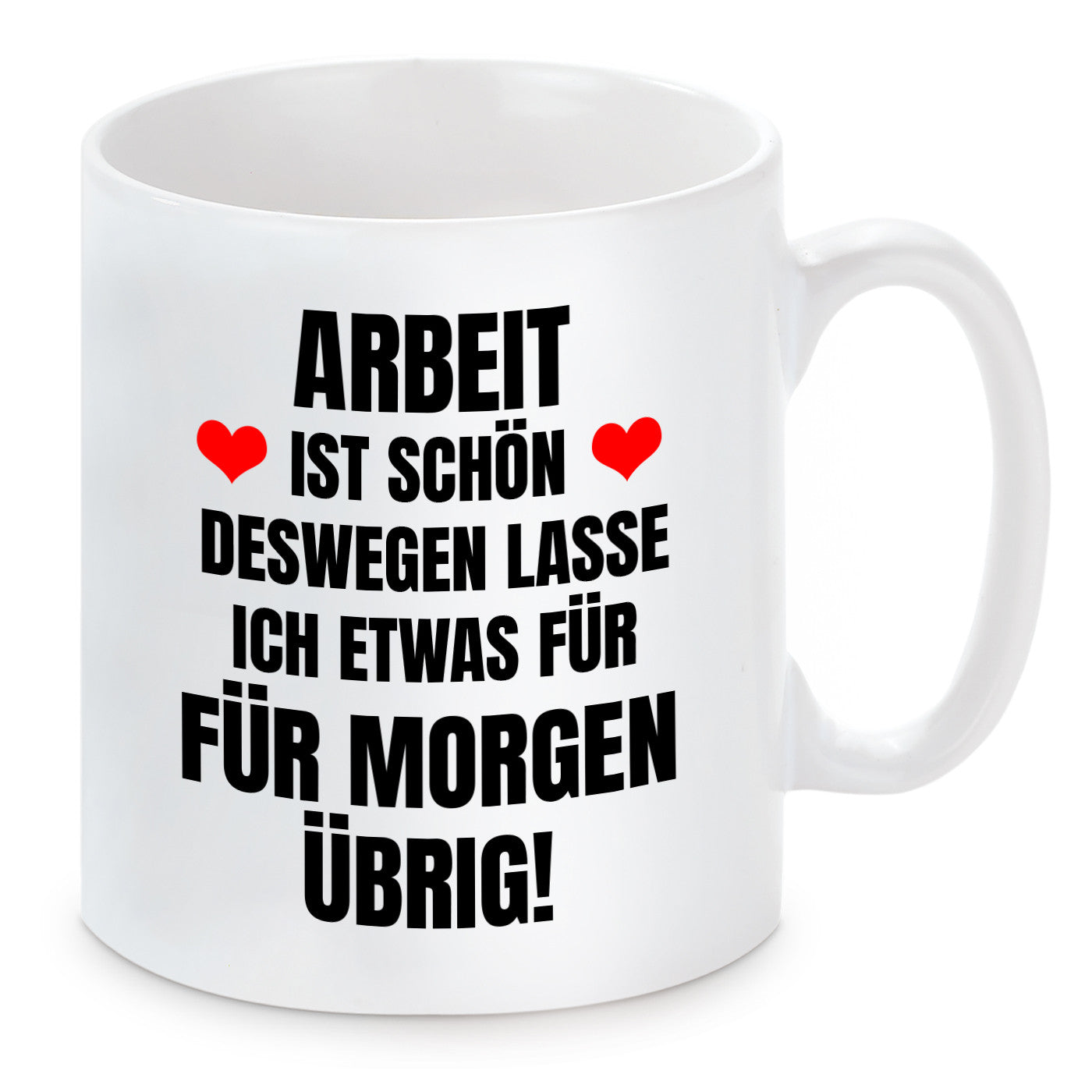 Tasse mit Motiv - Arbeit ist schön deswegen lasse ich etwas für morgen übrig!