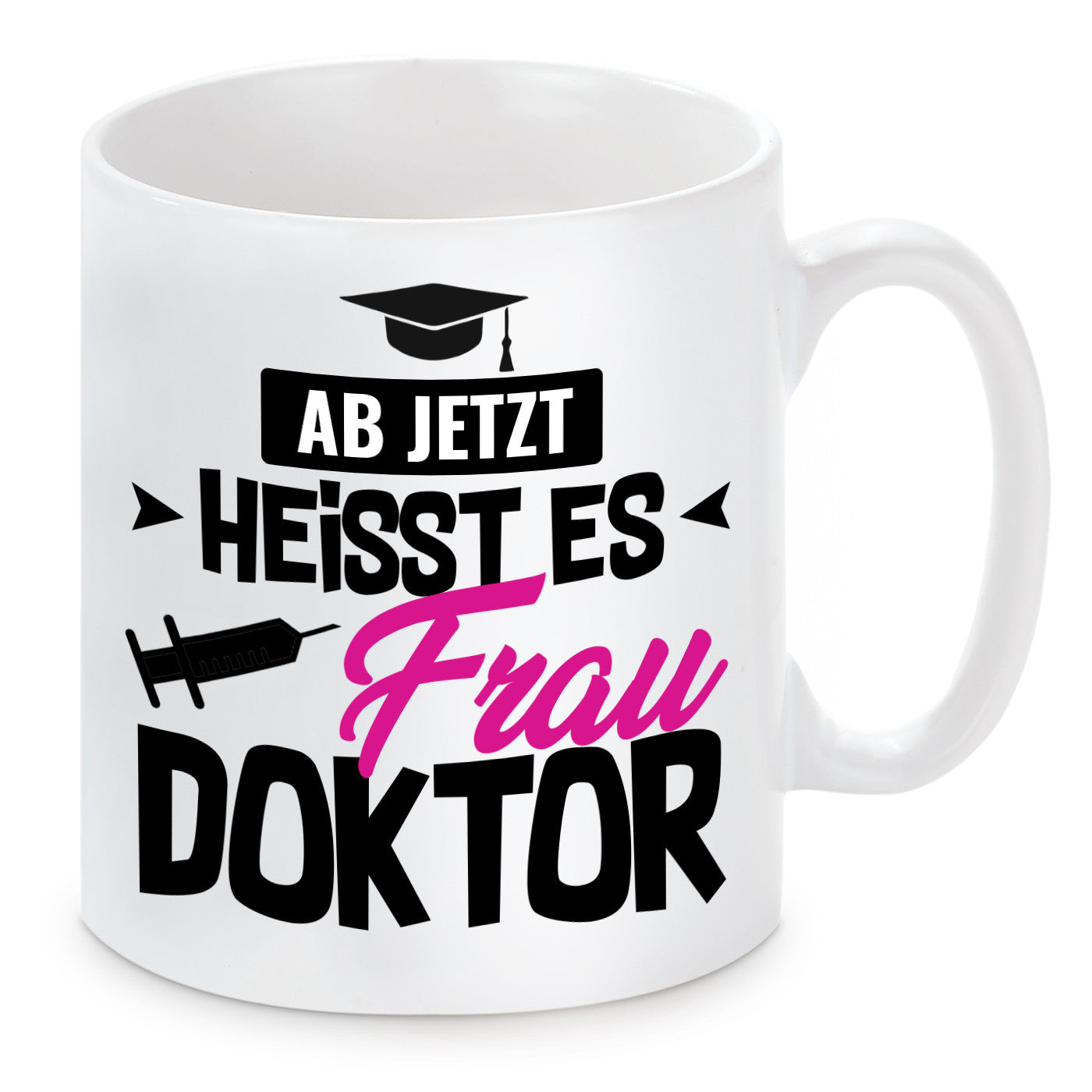 Tasse mit Motiv - Ab jetzt heisst es Frau Doktor