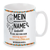 Tasse mit Motiv - Mein indianischer Name bedeutet: Die, die vor dem ersten Kaffee nicht angesprochen werden will