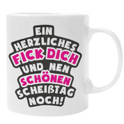 Tasse mit Motiv - Ein herzliches Fick dich und nen schönen Scheißtag noch!