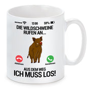 Tasse mit Motiv - Die Wildschweine rufen an aus dem Weg ich muss los!