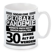 Tasse mit Motiv - Sogar eine globale Pandemie konnte mich nicht davon abhalten 30 Jahre alt zu werden