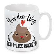 Tasse mit Motiv - Aus dem Weg. Ich muss kacken!