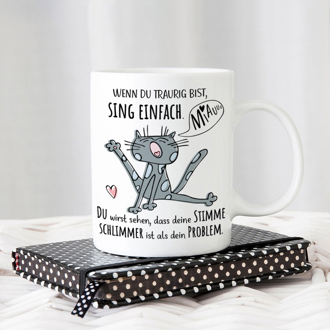 Tasse mit Motiv - Wenn du traurig bist, sing einfach. Miau du wirst sehen, dass deine Stimme schlimmer ist als dein Problem