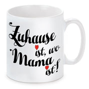 Tasse mit Motiv - Zuhause ist, wo Mama ist!