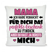 Kissen mit Motiv - Mama, ich habe versucht das perfekte Geschenk zu finden... - Dekokissen mit Füllung | 40x40cm