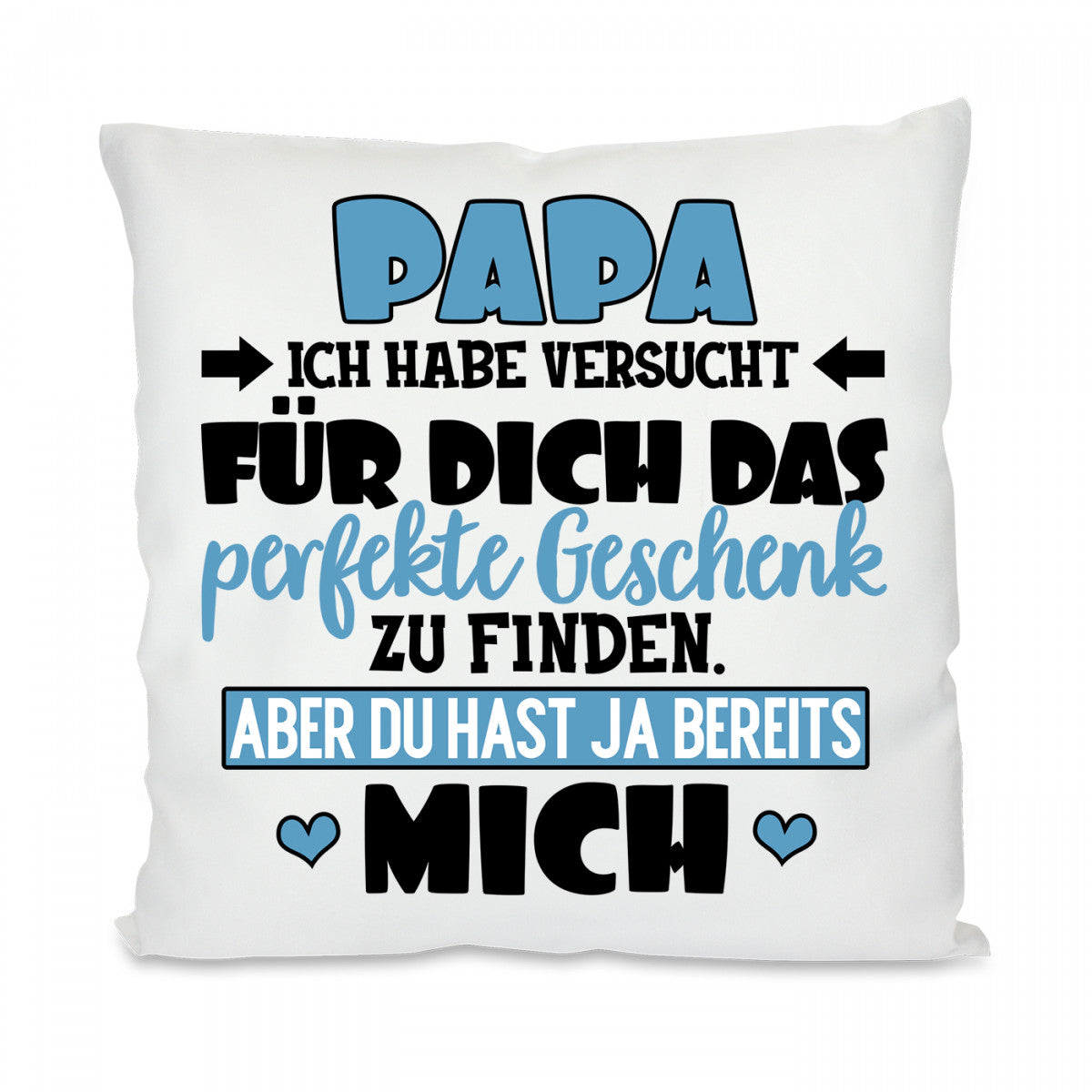 Kissen mit Motiv - Papa, ich habe versucht das perfekte Geschenk zu finden... - Dekokissen mit Füllung | 40x40cm