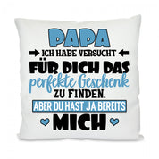 Kissen mit Motiv - Papa, ich habe versucht das perfekte Geschenk zu finden... - Dekokissen mit Füllung | 40x40cm