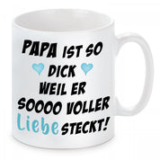 Tasse mit Motiv - Papa ist so dick weil er soooo voller Liebe steckt!