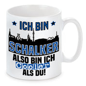 Tasse mit Motiv - Ich bin Schalker also bin ich cooler als du! | Fußball Keramiktasse für Schalke 04 Fan | Skyline deiner Stadt