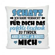 Kissen mit Motiv - Schatz, ich habe versucht das perfekte Geschenk zu finden... (Blau) - Dekokissen mit Füllung | 40x40cm