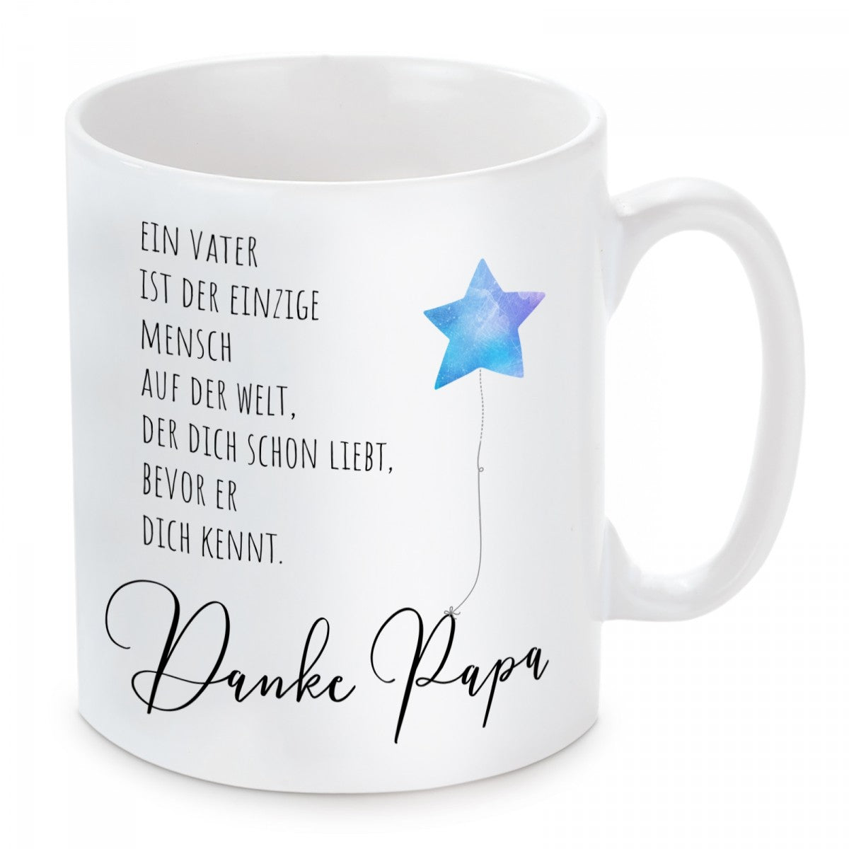 Tasse mit Motiv - Ein Vater ist der einzige Mensch auf der Welt, der dich schon liebt bevor er dich kennt.